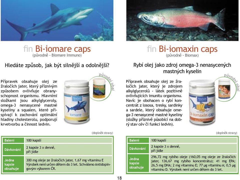 Navíc je obohacen o rybí koncentrát z lososa, tresky, sardinky a sardele, který omega-3 nenasycené mastné kyseliny (složky příznivě působící na rý stav cév či funkci dob- ledvin).