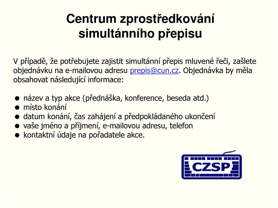 Objednávka by měla obsahovat následující informace: název a typ akce (přednáška, konference, beseda atd.