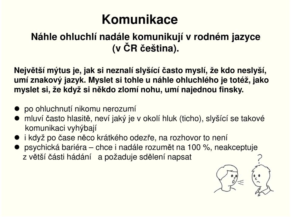 Myslet si tohle u náhle ohluchlého je totéž, jako myslet si, že když si někdo zlomí nohu, umí najednou finsky.