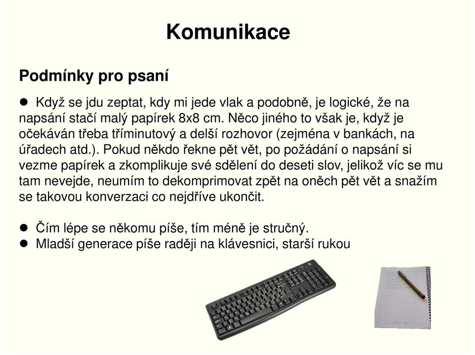 Pokud někdo řekne pět vět, po požádání o napsání si vezme papírek a zkomplikuje své sdělení do deseti slov, jelikož víc se mu tam nevejde, neumím