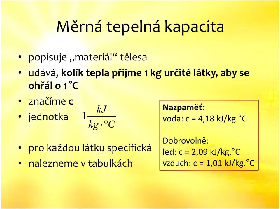 C Nazpaměť: voda: c = 4,18 kj/kg.