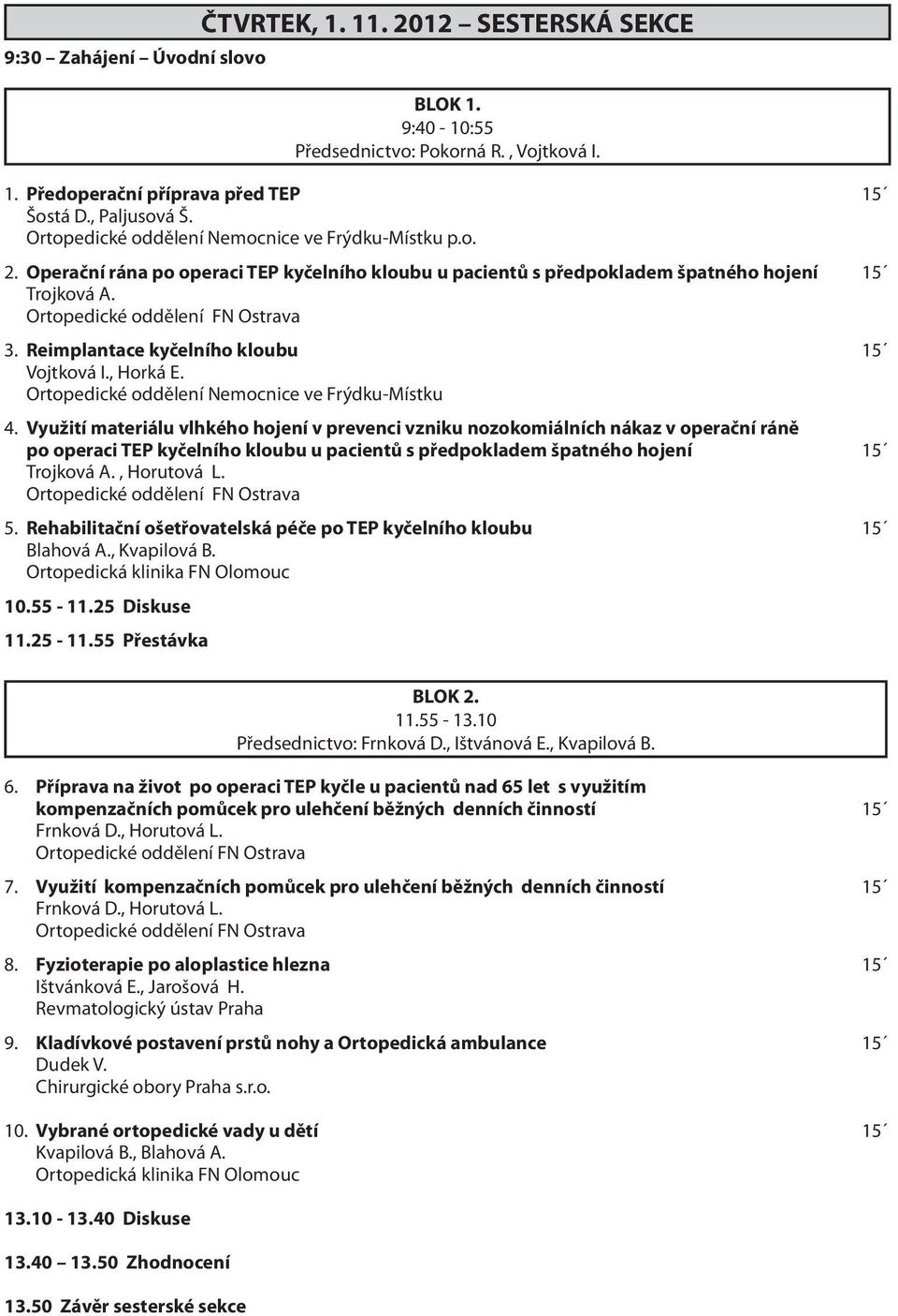 Reimplantace kyčelního kloubu 15 Vojtková I., Horká E. Ortopedické oddělení Nemocnice ve Frýdku-Místku 4.