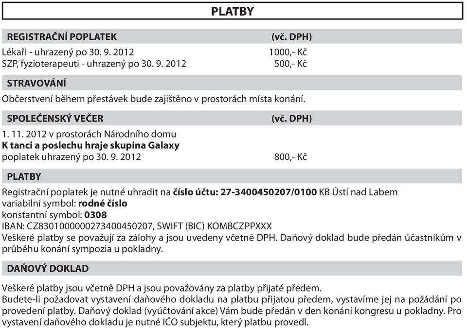 2012 v prostorách Národního domu K tanci a poslechu hraje skupina Galaxy poplatek uhrazený po 30. 9. 2012 (vč.