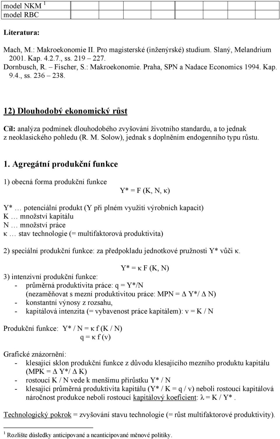 Solow), jednak s doplněním endogenního typu růstu. 1.