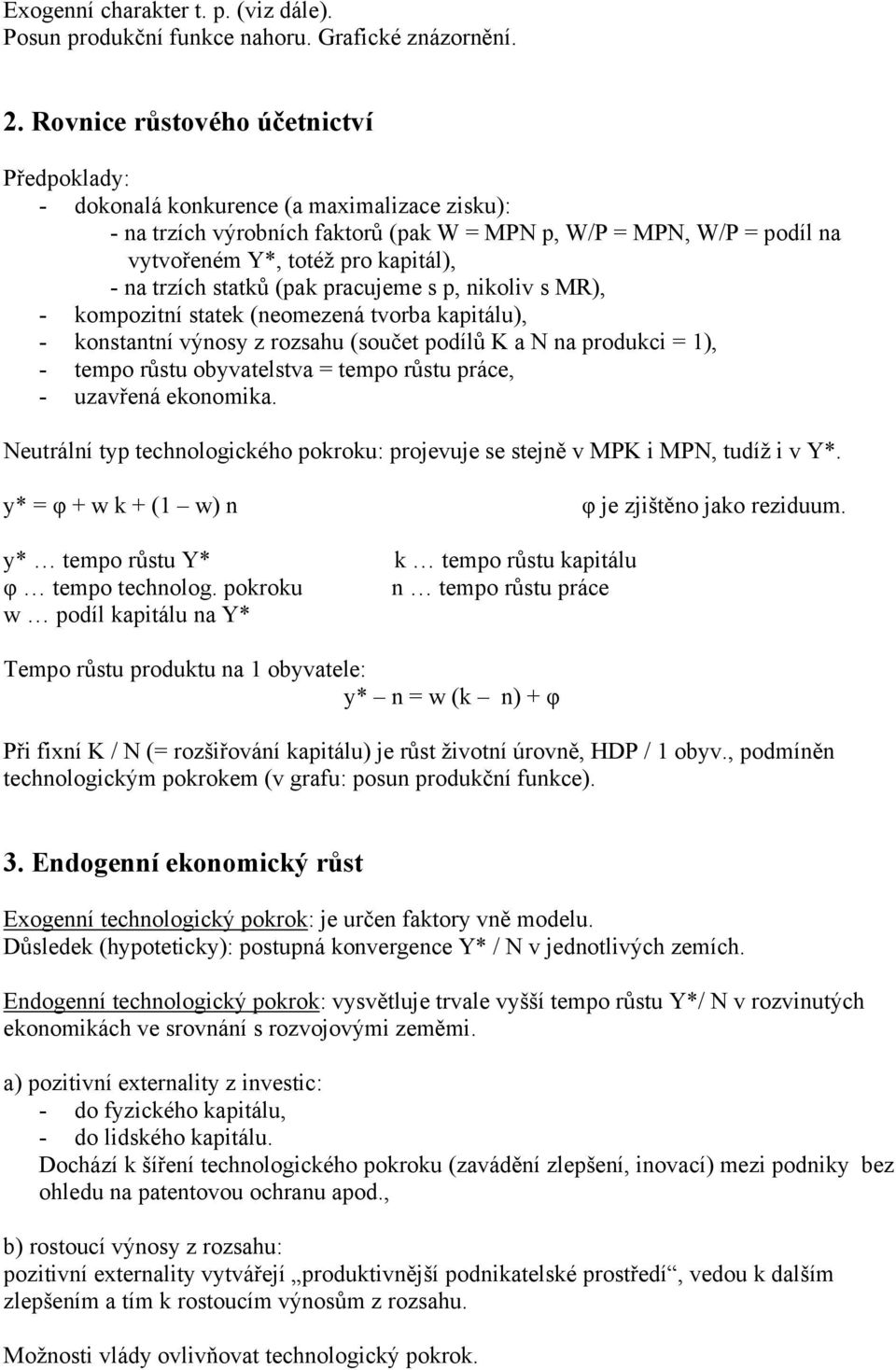 trzích statků (pak pracujeme s p, nikoliv s MR), - kompozitní statek (neomezená tvorba kapitálu), - konstantní výnosy z rozsahu (součet podílů K a N na produkci = 1), - tempo růstu obyvatelstva =