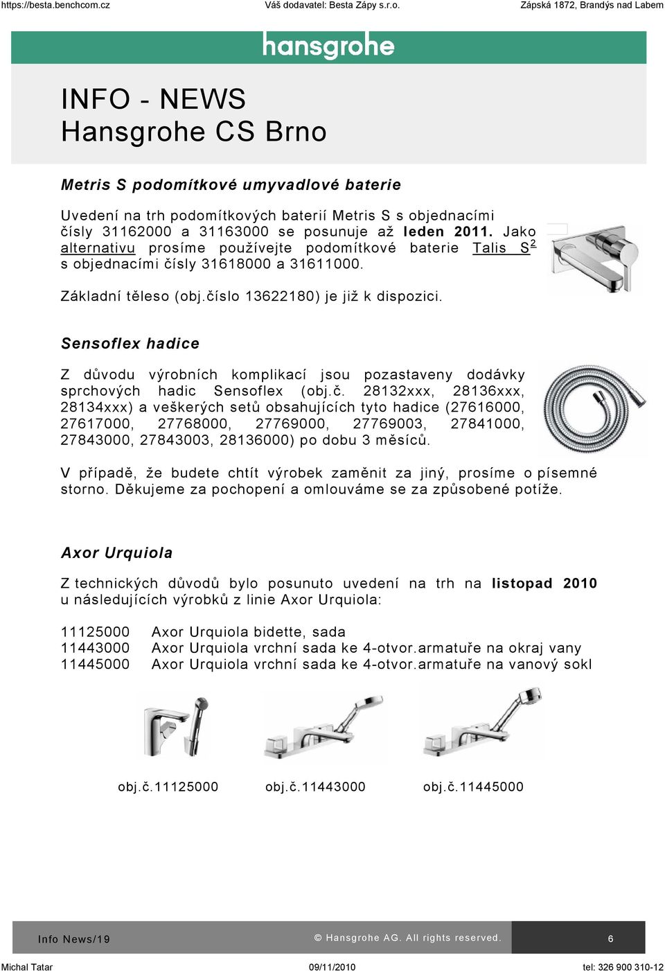 Sensoflex hadice Z důvodu výrobních komplikací jsou pozastaveny dodávky sprchových hadic Sensoflex (obj.č.