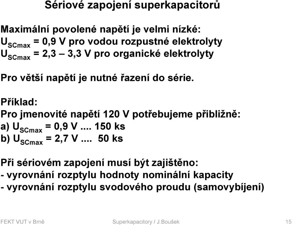 Příklad: Pro jmenovité napětí 120 V potřebujeme přibližně: a) U SCmax = 0,9 V... 150 ks b) U SCmax = 2,7 V.