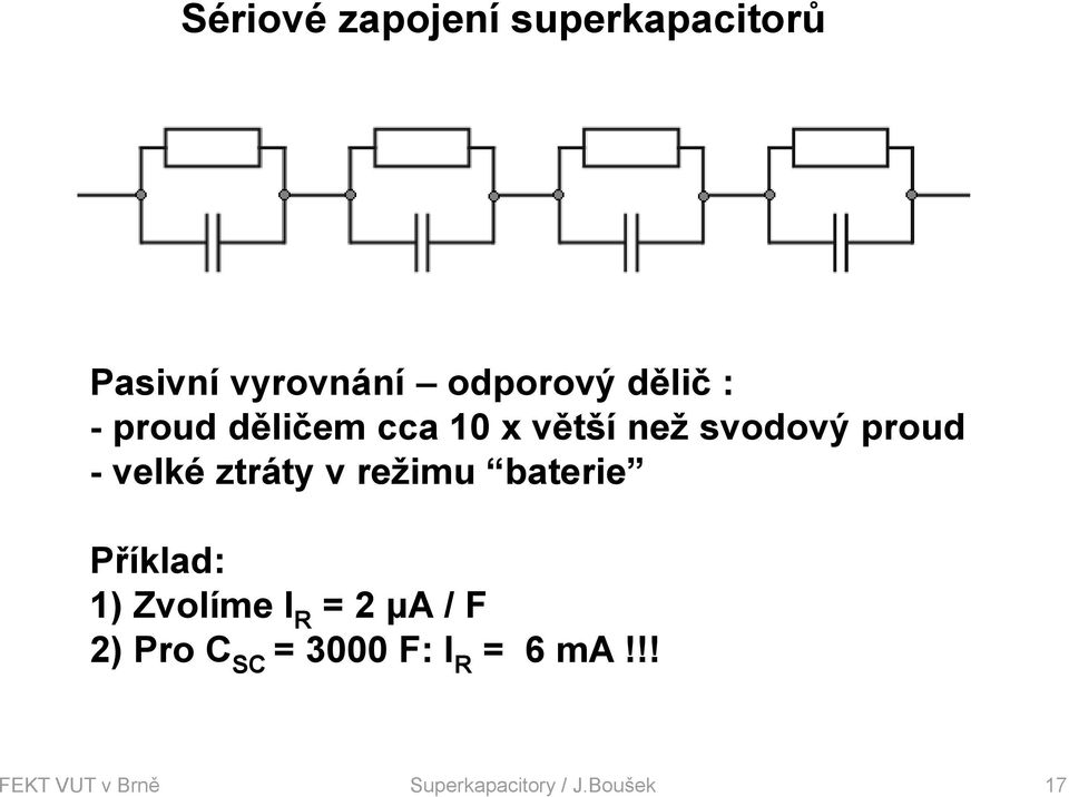 v režimu baterie Příklad: 1) Zvolíme I R = 2 μa / F 2) Pro C SC =