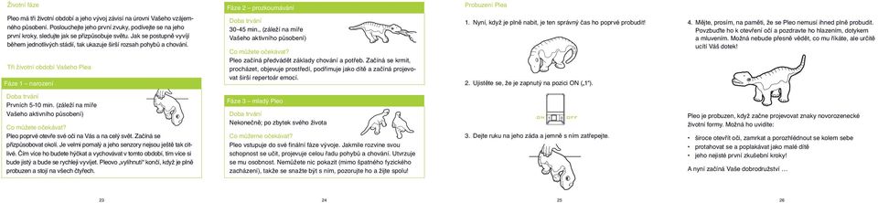 , (záleží na míře Vašeho aktivního působení) Co můžete očekávat? Pleo začíná předvádět základy chování a potřeb.