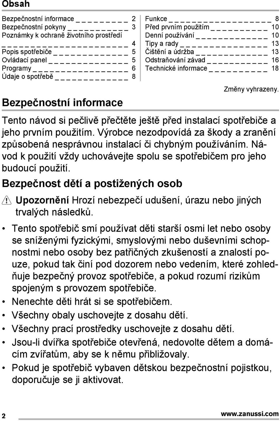 Tento návod si pečlivě přečtěte ještě před instalací spotřebiče a jeho prvním použitím. Výrobce nezodpovídá za škody a zranění způsobená nesprávnou instalací či chybným používáním.