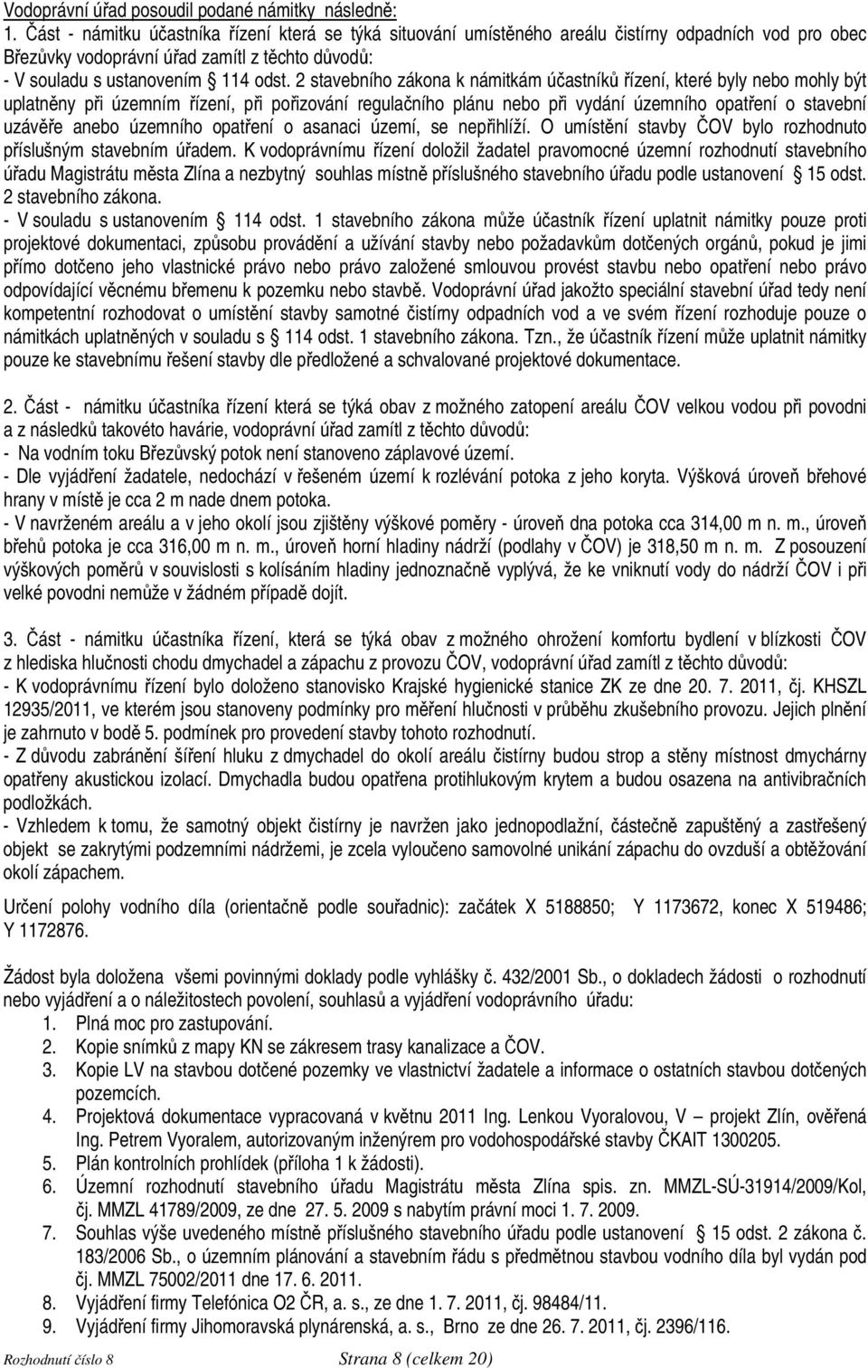 2 stavebního zákona k námitkám účastníků řízení, které byly nebo mohly být uplatněny při územním řízení, při pořizování regulačního plánu nebo při vydání územního opatření o stavební uzávěře anebo