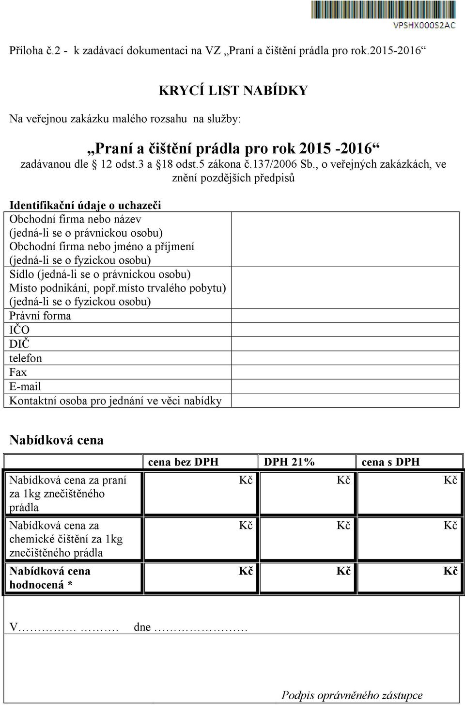 , o veřejných zakázkách, ve znění pozdějších předpisů Identifikační údaje o uchazeči Obchodní firma nebo název (jedná-li se o právnickou osobu) Obchodní firma nebo jméno a příjmení (jedná-li se o