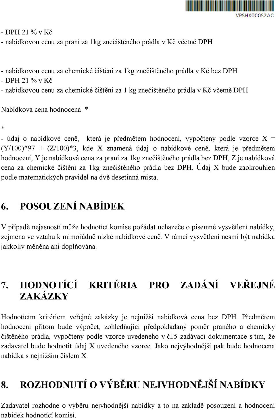 kde X znamená údaj o nabídkové ceně, která je předmětem hodnocení, Y je nabídková cena za praní za 1kg znečištěného prádla bez DPH, Z je nabídková cena za chemické čištění za 1kg znečištěného prádla