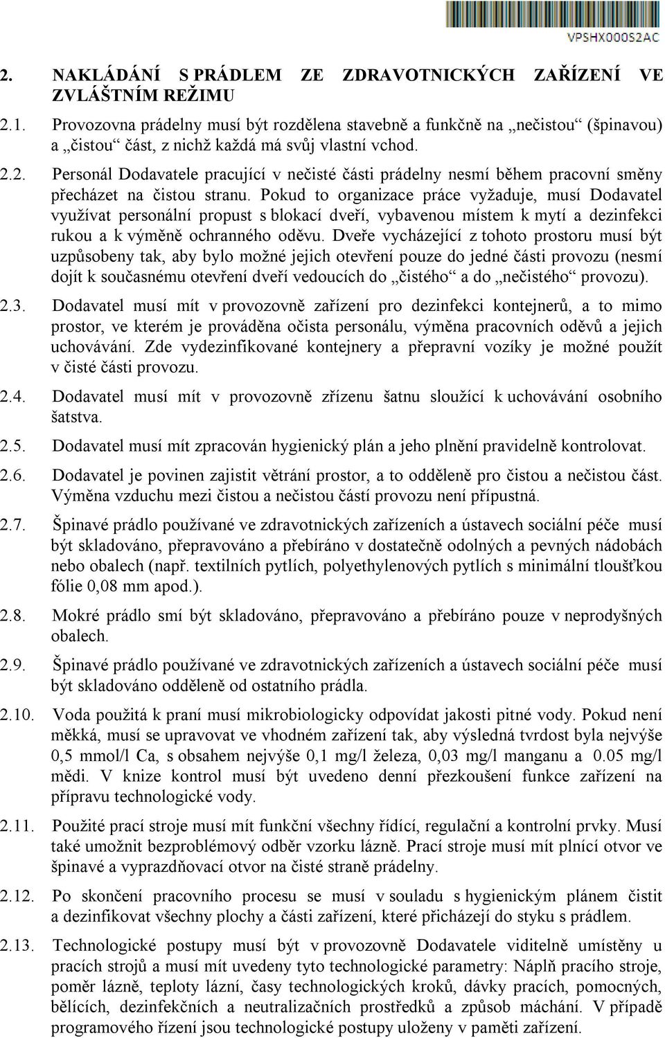 2. Personál Dodavatele pracující v nečisté části prádelny nesmí během pracovní směny přecházet na čistou stranu.