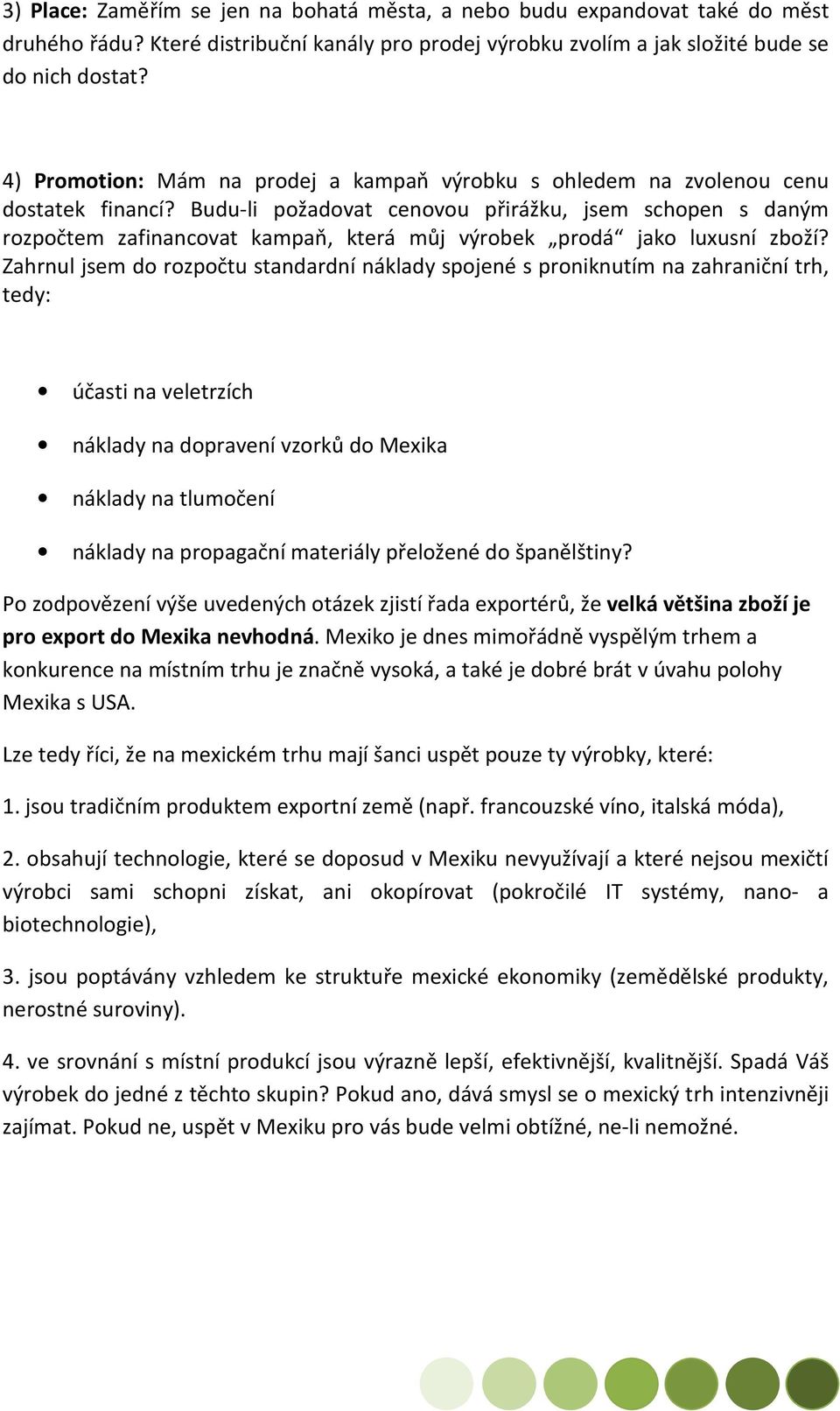 Budu-li požadovat cenovou přirážku, jsem schopen s daným rozpočtem zafinancovat kampaň, která můj výrobek prodá jako luxusní zboží?