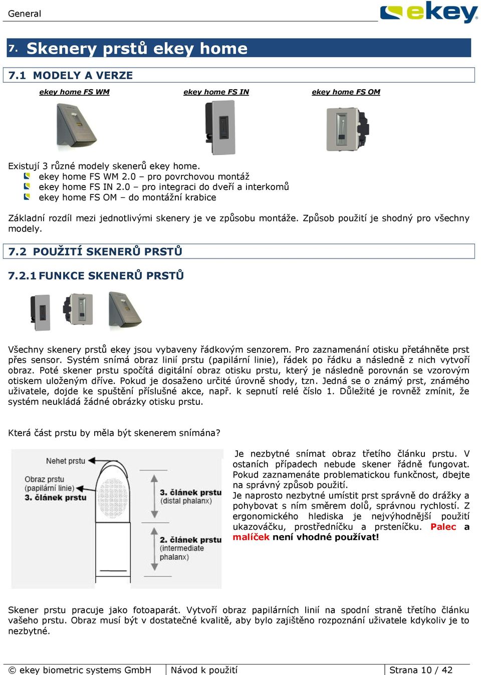 2 POUŽITÍ SKENERŮ PRSTŮ 7.2.1 FUNKCE SKENERŮ PRSTŮ Všechny skenery prstů ekey jsou vybaveny řádkovým senzorem. Pro zaznamenání otisku přetáhněte prst přes sensor.