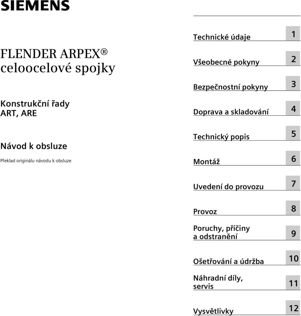 Doprava a skladování Technický popis ontáž 1 2 3 4 5 6 Uvedení do provozu 7 Provoz