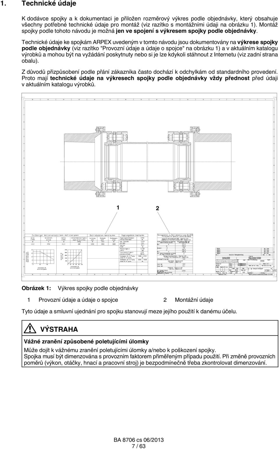 Technické údaje ke spojkám ARPE uvedeným v tomto návodu jsou dokumentovány na výkrese spojky podle objednávky (viz razítko "Provozní údaje a údaje o spojce" na obrázku 1) a v aktuálním katalogu