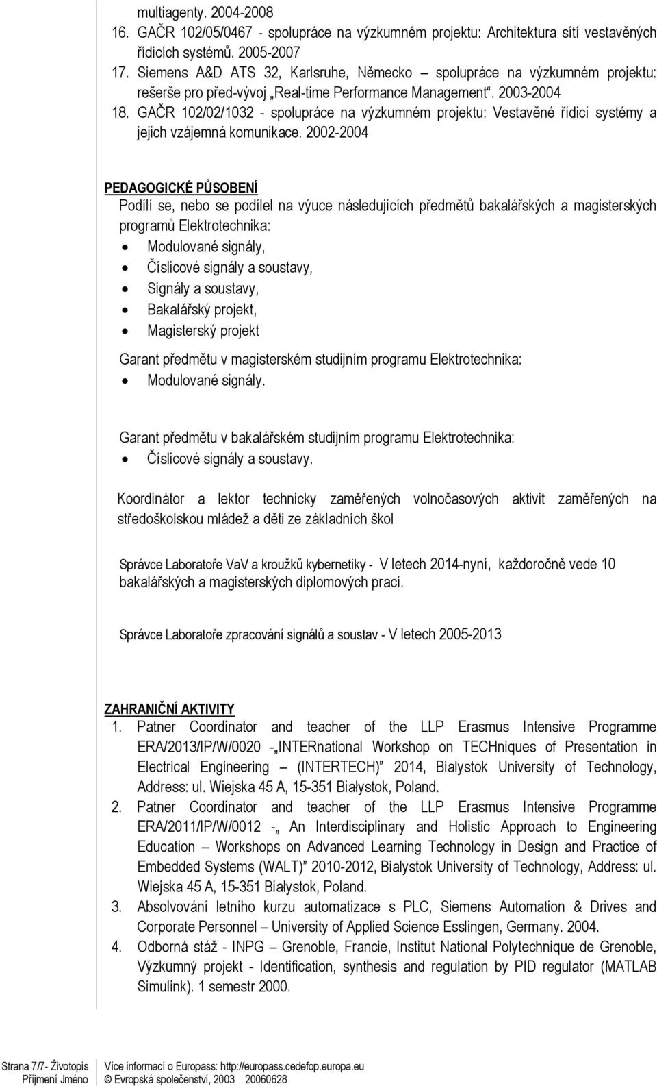 GAČR 102/02/1032 - spolupráce na výzkumném projektu: Vestavěné řídicí systémy a jejich vzájemná komunikace.