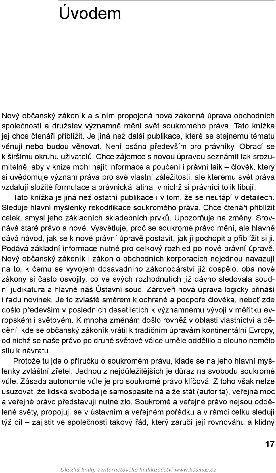 Chce zájemce s novou úpravou seznámit tak srozumitelně, aby v knize mohl najít informace a poučení i právní laik člověk, který si uvědomuje význam práva pro své vlastní záležitosti, ale kterému svět