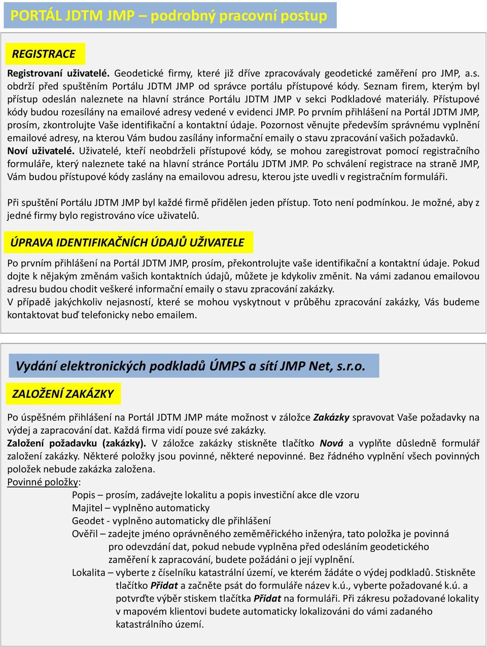 Po prvním přihlášení na Portál JDTM JMP, prosím, zkontrolujte Vaše identifikační a kontaktní údaje.