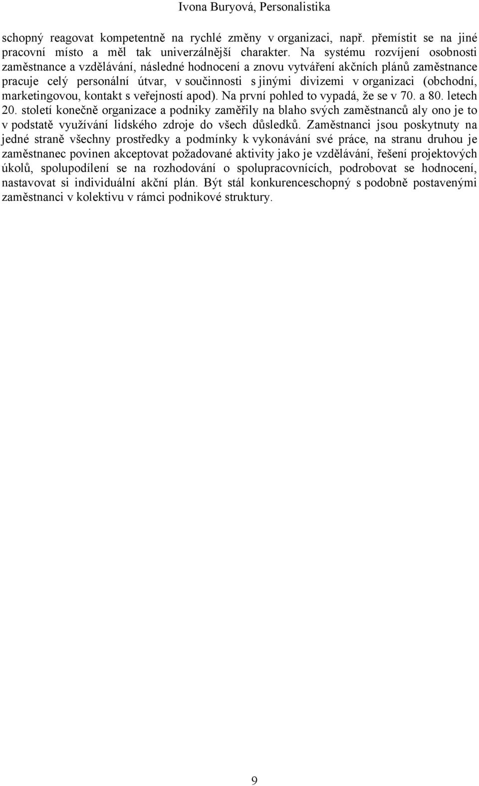 (obchodní, marketingovou, kontakt s veřejností apod). Na první pohled to vypadá, že se v 70. a 80. letech 20.