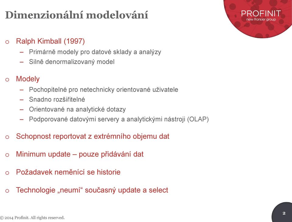 datvými servery a analytickými nástrji (OLAP) Schpnst reprtvat z extrémníh bjemu dat Minimum update puze