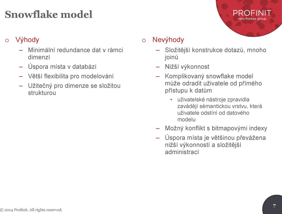 d příméh přístupu k datům uživatelské nástrje zpravidla zavádějí sémanticku vrstvu, která uživatele dstíní d datvéh mdelu Mžný