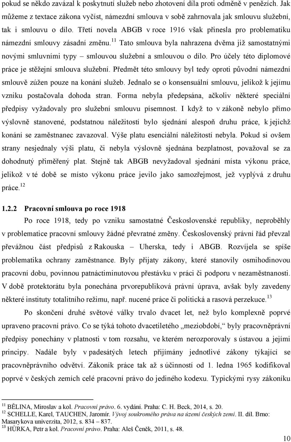 Třetí novela ABGB v roce 1916 však přinesla pro problematiku námezdní smlouvy zásadní změnu.