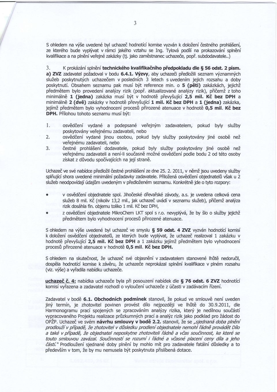 K proksz6ni spln6ni technick6ho laralifikaeniho piedpokladu dle g 56 odst. 2 pism. a)an zadaratel pozadoval v bodu 6.4.1.