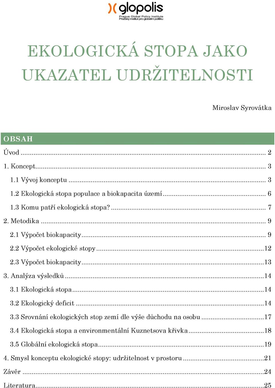 Analýza výsledků...14 3.1 Ekologická stopa...14 3.2 Ekologický deficit...14 3.3 Srovnání ekologických stop zemí dle výše důchodu na osobu...17 3.