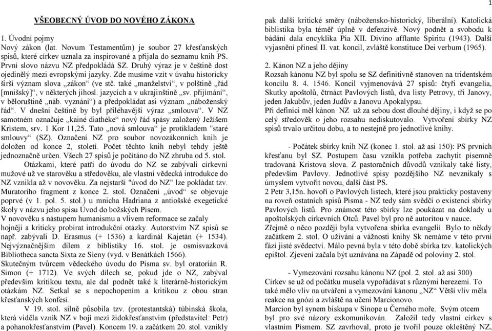 také manželství, v polštině řád [mnišský], v některých jihosl. jazycích a v ukrajinštině sv. přijímání, v běloruštině náb. vyznání ) a předpokládat asi význam náboženský řád.