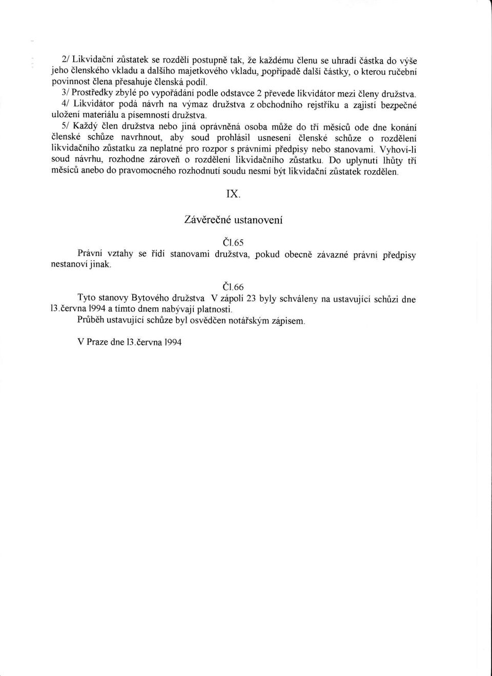 "imaz drdstva z obchodniho rejstfiku a z4jisti b zledn6 ulozeni mate.irlu a pisemnosti druzstva.