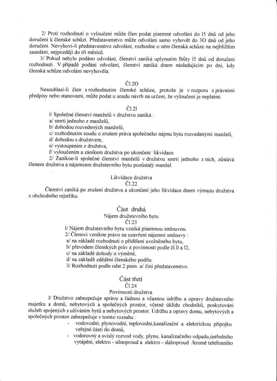 3l Pokud nebylo pod6no odvolini, dlenstvi zanika uplynutirn thity 15 dnfi od dorudeni rozhodnuti. V piipadd pod6ni odvol6ni, dlenstvi zanik6 dnem n6sledujicim po dni, kdy dl nsk6 schrize odvol6ni ner.