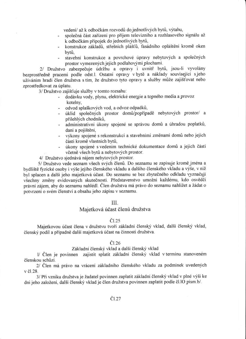 tn, - stavebni konstrukce a powchovd ipra\,1 neb)'tolich a spoletnlch prostor \Ymezenich jejich podlahoqf miplochami 2/ DruZstvo zabezpelle udrzbu a opravy i uwiti bltt, jsou-li r'1wol6ny