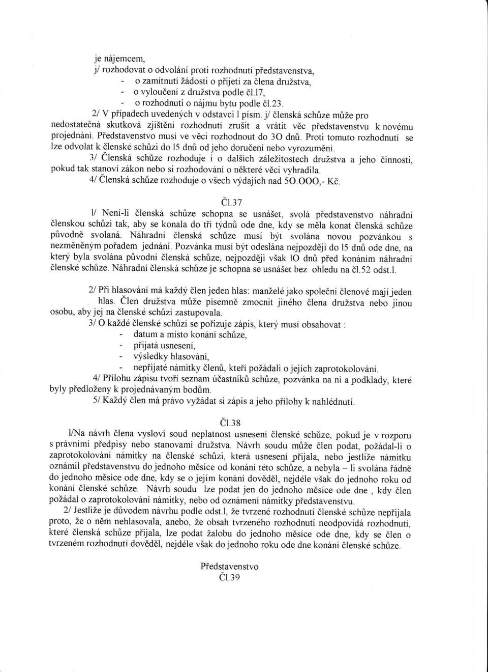 Piedstavenstvo musi ve vdci rozhodnout do 30 dni. proti tomuto rozhodnuti se lze odvolat k dlenskd sch&zi do 15 dnri od ieho doruieni nebo wrozumdni.