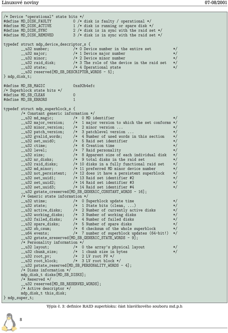 minor; /* 2 Device minor number u32 raid_disk; /* 3 The role of the in the raid set u32 state; /* 4 Operational state u32 reserved[md_sb_descriptor_words - 5]; } mdp_disk_t; #define MD_SB_MAGIC