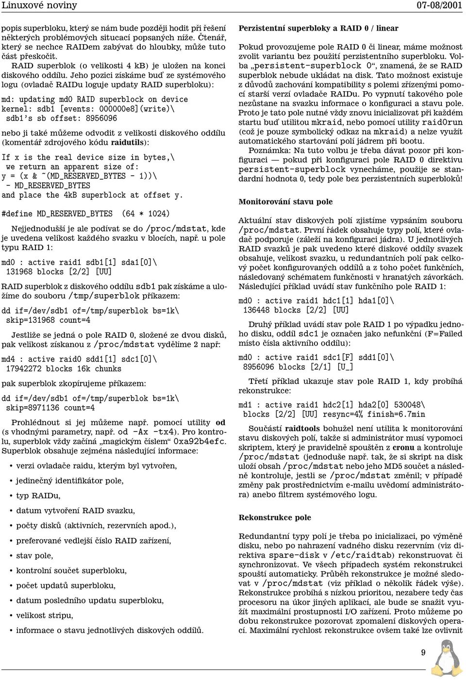 Jeho pozici získáme bud ze systémového logu (ovladač RAIDu loguje updaty RAID superbloku): md: updating md0 RAID superblock on kernel: sdb1 [events: 000000e8](write)\ sdb1 s sb offset: 8956096 nebo