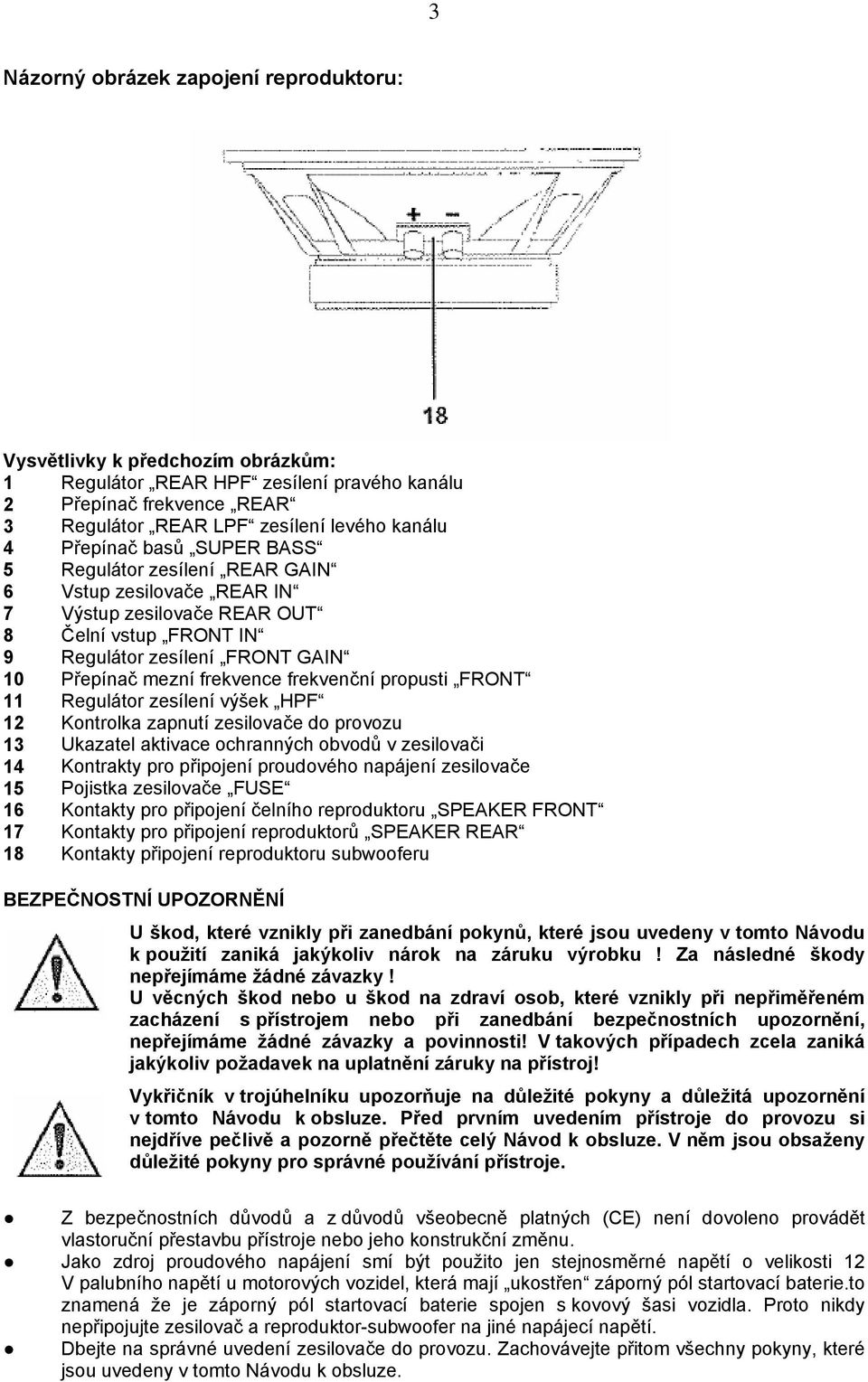 frekvenční propusti FRONT 11 Regulátor zesílení výšek HPF 12 Kontrolka zapnutí zesilovače do provozu 13 Ukazatel aktivace ochranných obvodů v zesilovači 14 Kontrakty pro připojení proudového napájení