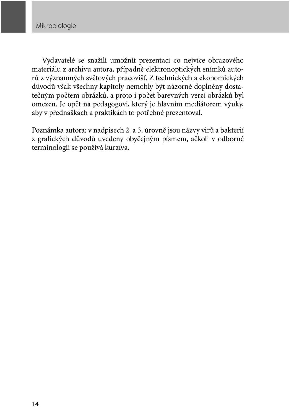 Z technických a ekonomických důvodů však všechny kapitoly nemohly být názorně doplněny dostatečným počtem obrázků, a proto i počet barevných verzí obrázků