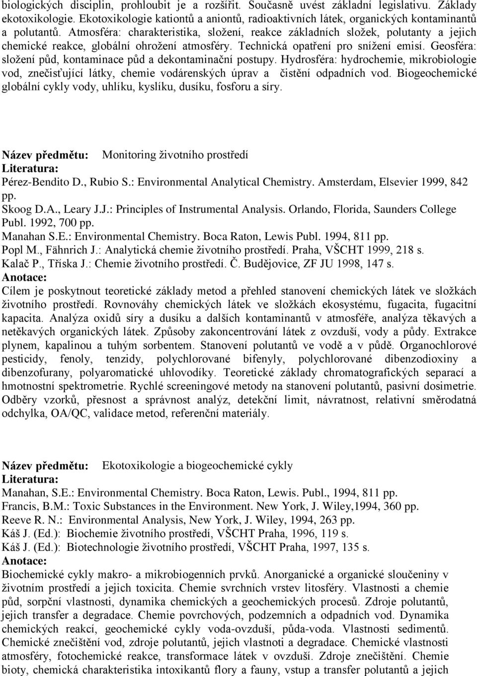 Atmosféra: charakteristika, sloţení, reakce základních sloţek, polutanty a jejich chemické reakce, globální ohroţení atmosféry. Technická opatření pro sníţení emisí.