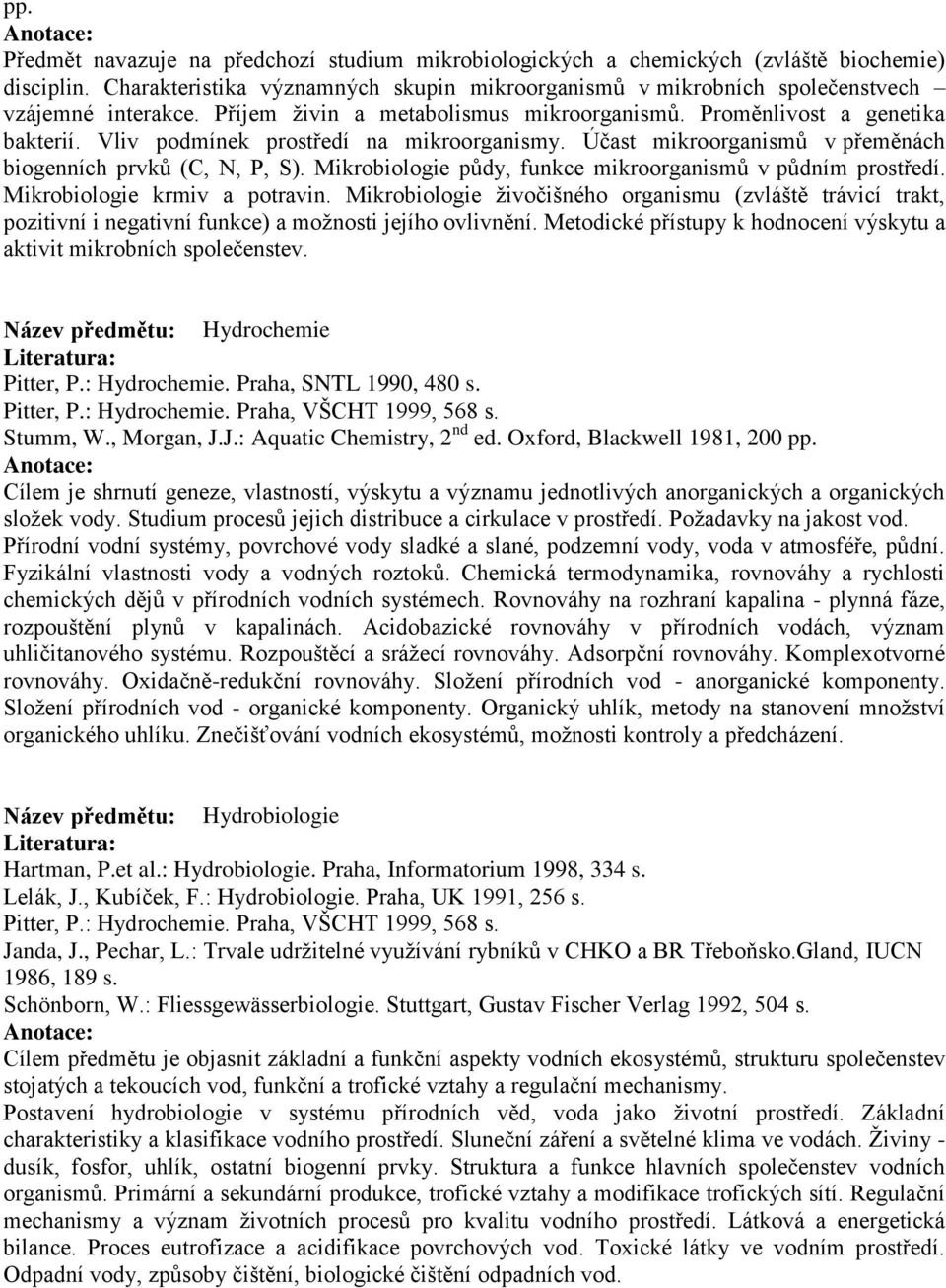 Mikrobiologie půdy, funkce mikroorganismů v půdním prostředí. Mikrobiologie krmiv a potravin.