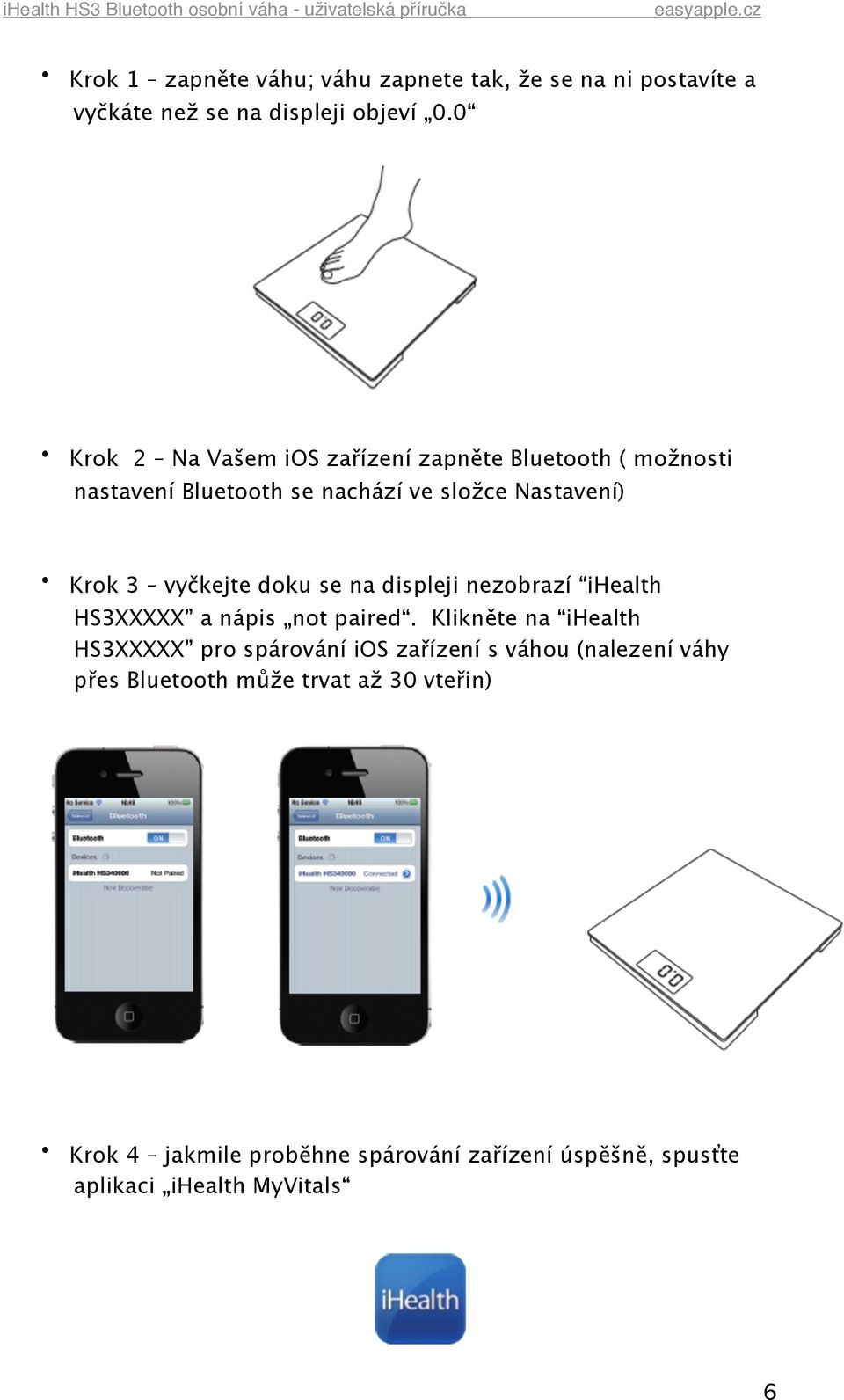 vyčkejte doku se na displeji nezobrazí ihealth HS3XXXXX a nápis not paired.