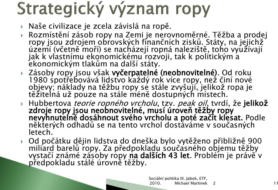 Zásoby ropy jsou však vyčerpatelné (neobnovitelné).