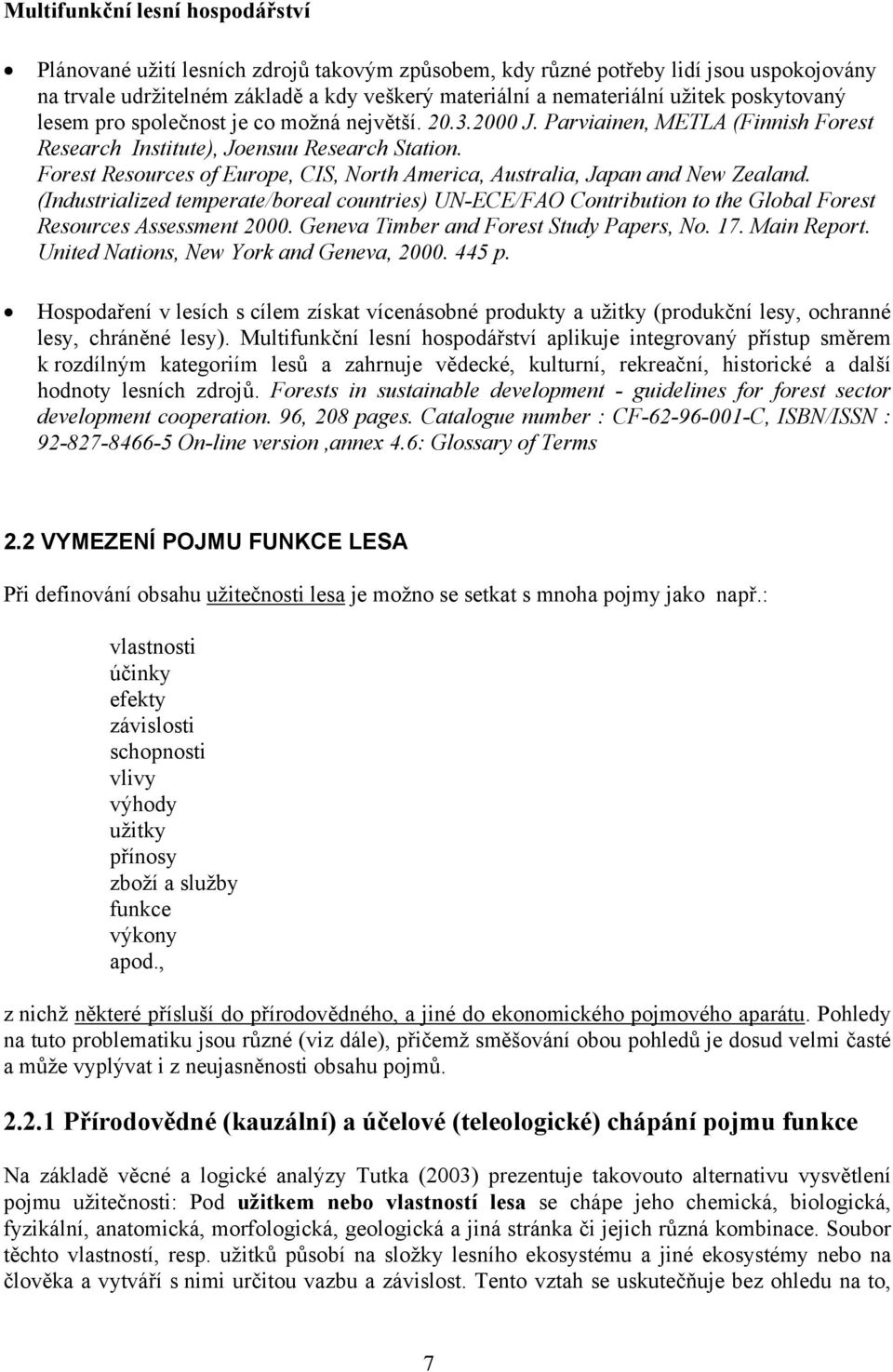 Forest Resources of Europe, CIS, North America, Australia, Japan and New Zealand. (Industrialized temperate/boreal countries) UN-ECE/FAO Contribution to the Global Forest Resources Assessment 2000.