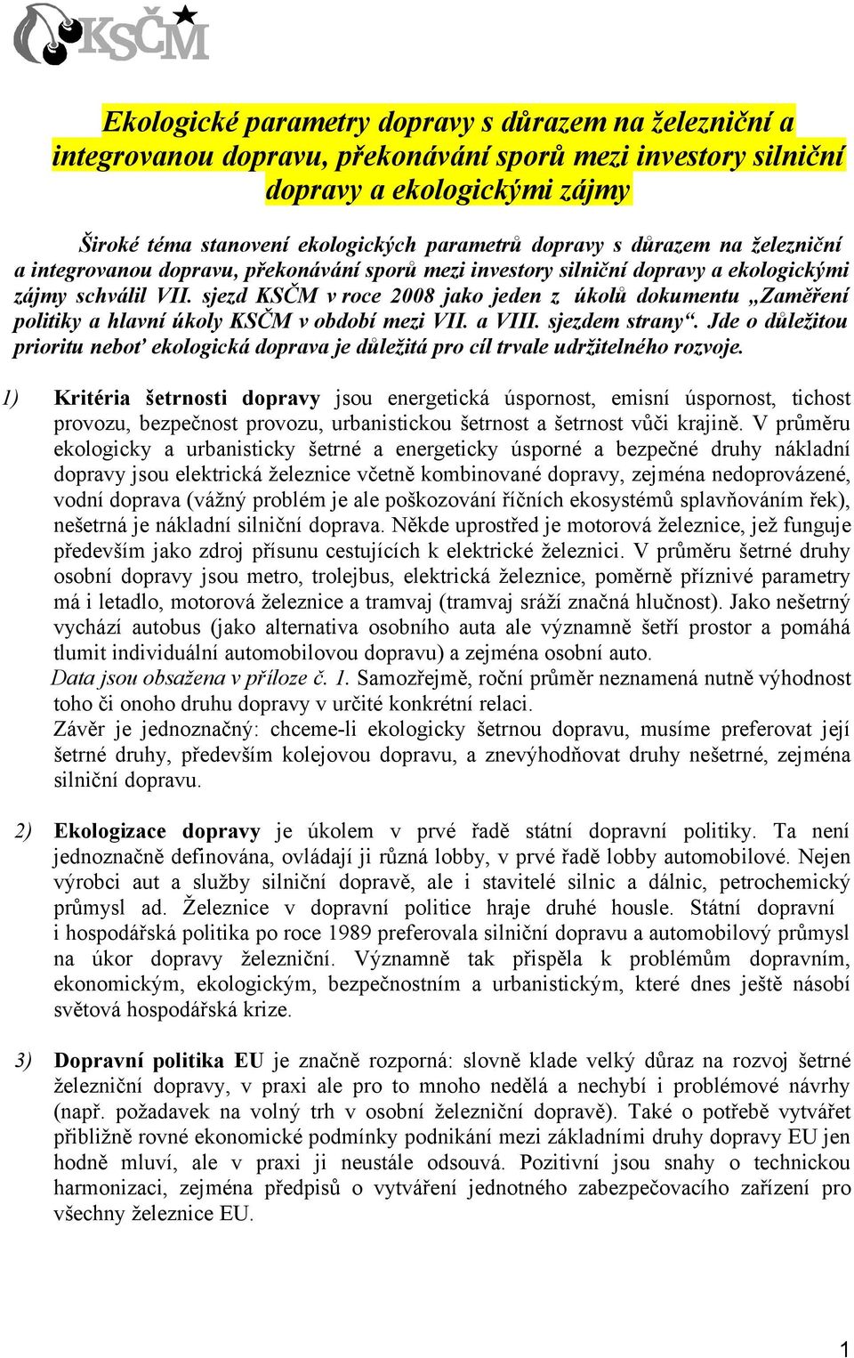 sjezd KSČM v roce 2008 jako jeden z úkolů dokumentu Zaměření politiky a hlavní úkoly KSČM v období mezi VII. a VIII. sjezdem strany.