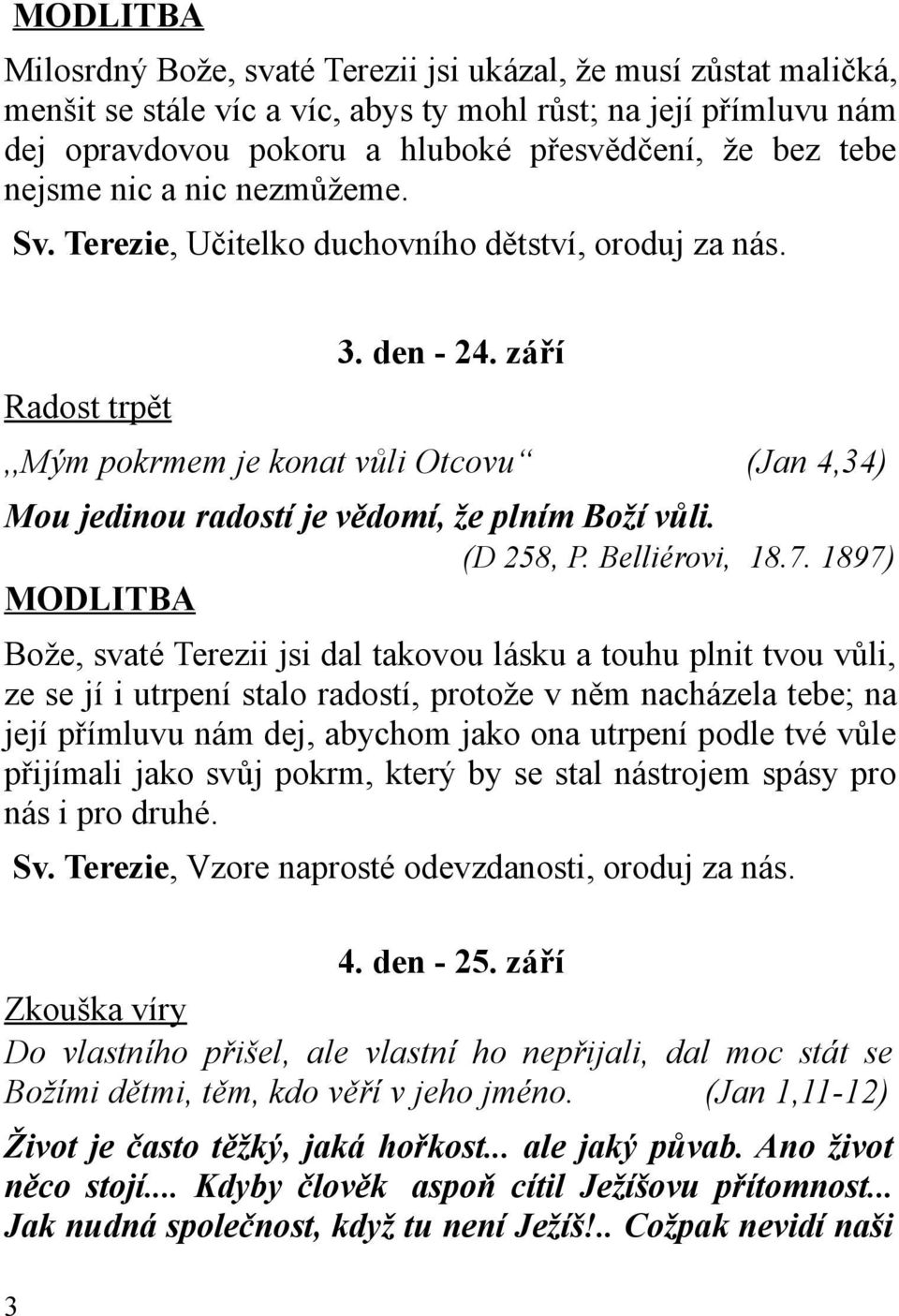 září Radost trpět,,mým pokrmem je konat vůli Otcovu (Jan 4,34) Mou jedinou radostí je vědomí, že plním Boží vůli. (D 258, P. Belliérovi, 18.7.