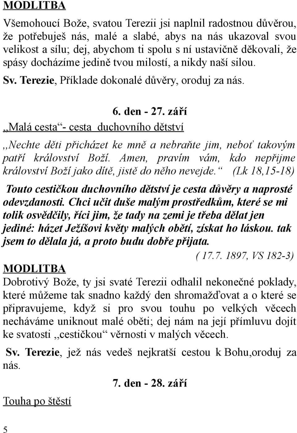 září,,malá cesta - cesta duchovního dětství,,nechte děti přicházet ke mně a nebraňte jim, neboť takovým patří království Boží.