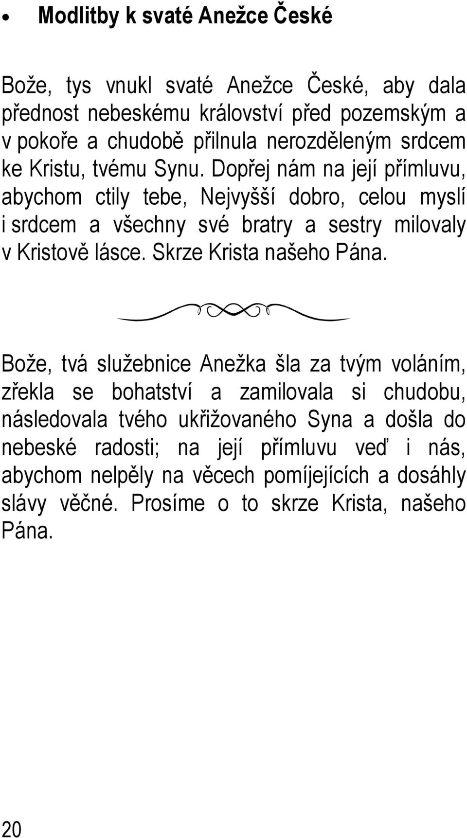 Dopřej nám na její přímluvu, abychom ctily tebe, Nejvyšší dobro, celou myslí i srdcem a všechny své bratry a sestry milovaly v Kristově lásce.