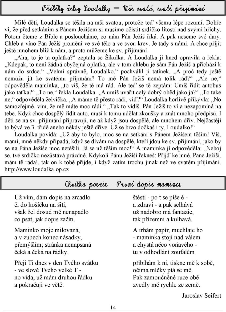 A chce přijít ještě mnohem blíţ k nám, a proto můţeme ke sv. přijímání. Aha, to je ta oplatka? zeptala se Šikulka.